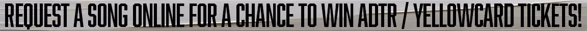 Request a song to win A Day to Remember/Yellowcard tickets!